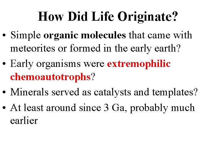 How Did Life Originate? • Simple organic molecules that came with meteorites or formed
