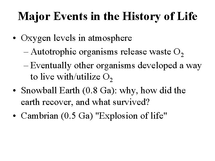 Major Events in the History of Life • Oxygen levels in atmosphere – Autotrophic