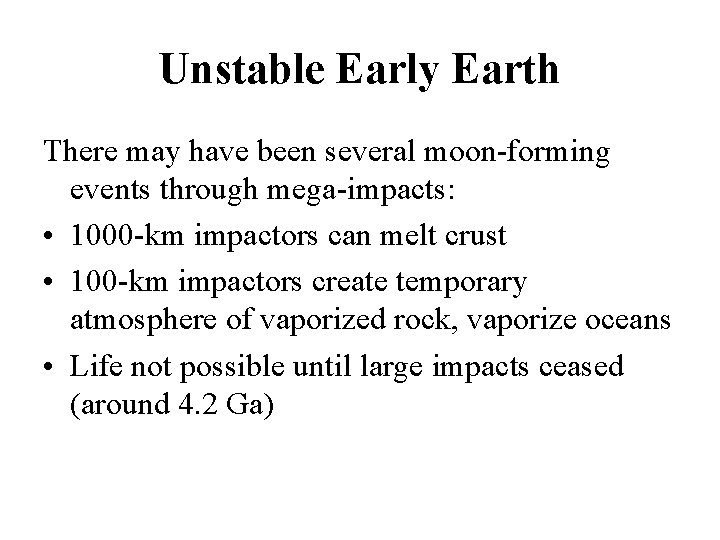 Unstable Early Earth There may have been several moon-forming events through mega-impacts: • 1000