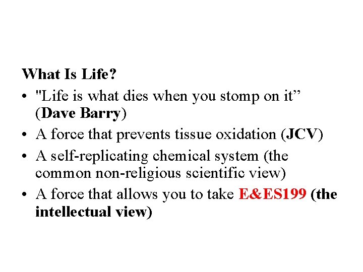 What Is Life? • "Life is what dies when you stomp on it” (Dave