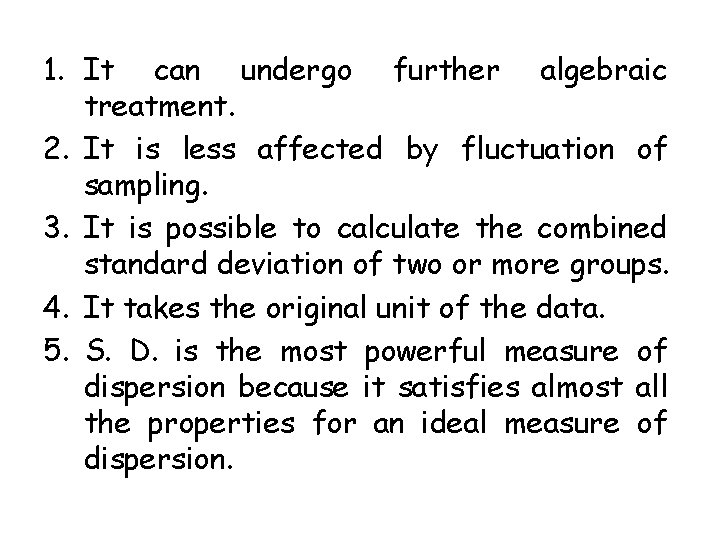 1. It can undergo further algebraic treatment. 2. It is less affected by fluctuation