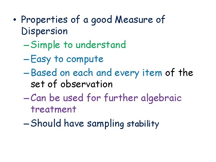  • Properties of a good Measure of Dispersion – Simple to understand –