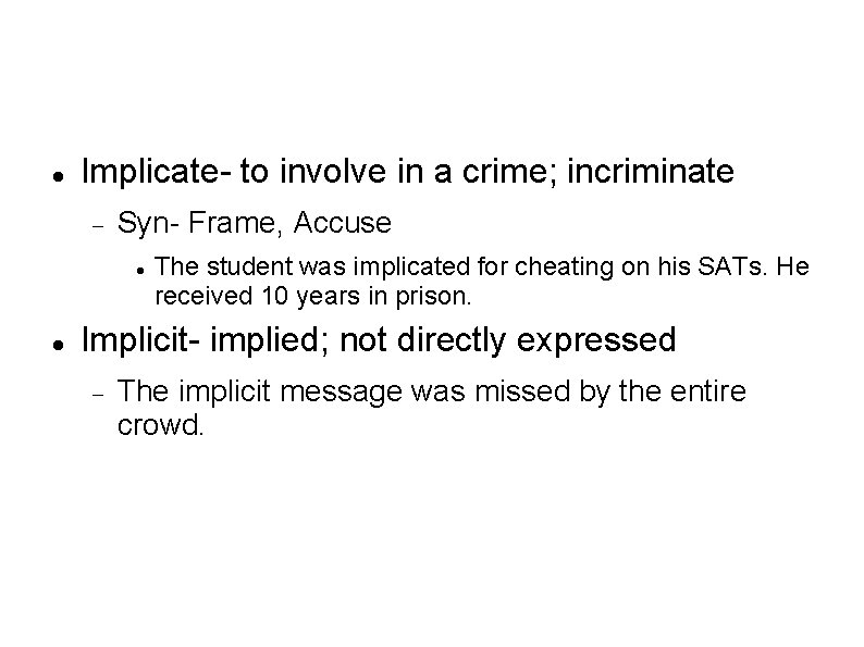  Implicate- to involve in a crime; incriminate Syn- Frame, Accuse The student was