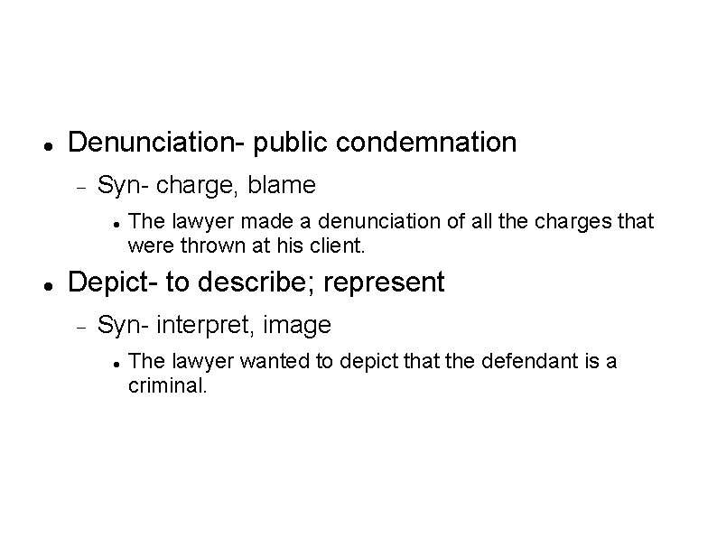  Denunciation- public condemnation Syn- charge, blame The lawyer made a denunciation of all