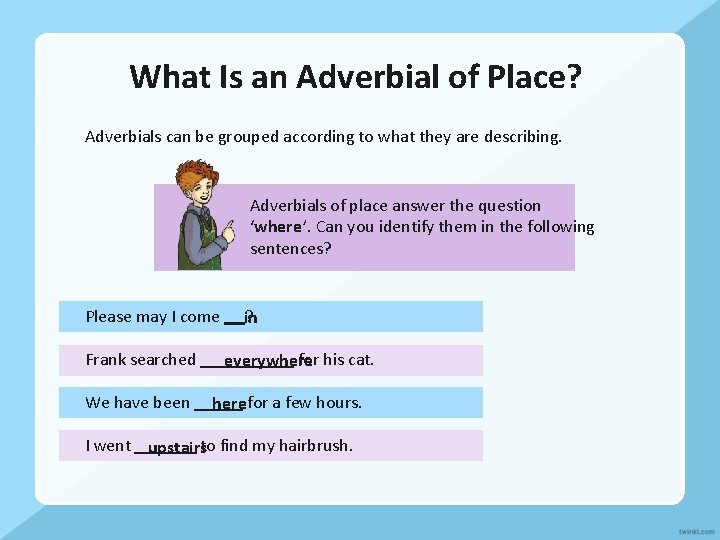 What Is an Adverbial of Place? Adverbials can be grouped according to what they