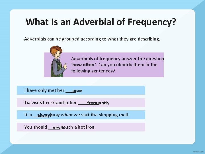 What Is an Adverbial of Frequency? Adverbials can be grouped according to what they