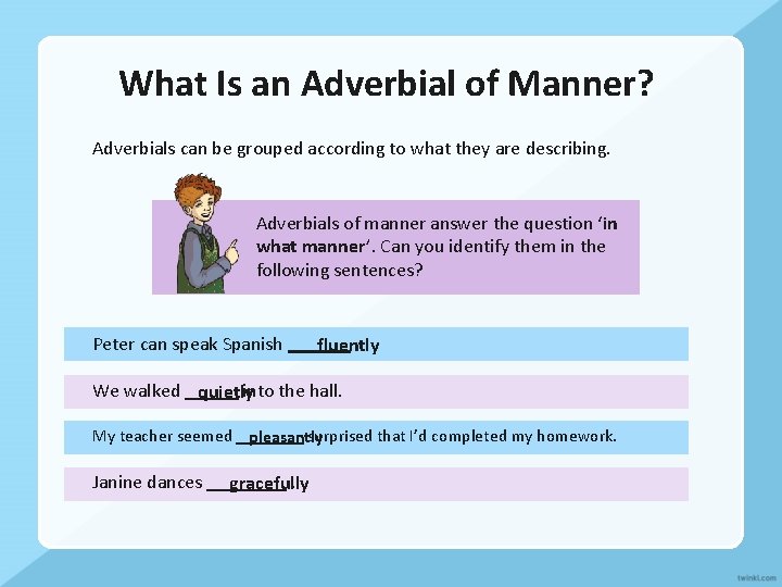 What Is an Adverbial of Manner? Adverbials can be grouped according to what they