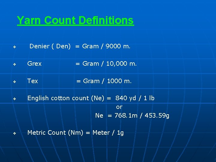 Yarn Count Definitions v Denier ( Den) = Gram / 9000 m. v Grex