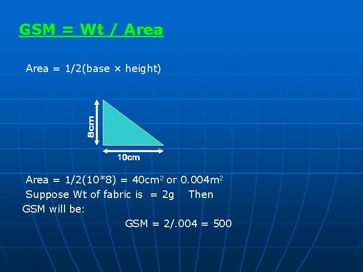 GSM = Wt / Area = 1/2(base × height) Area = 1/2(10*8) = 40