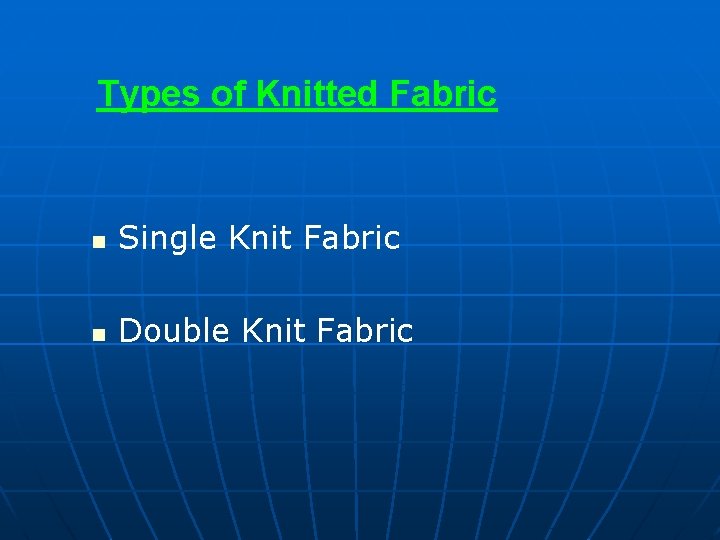 Types of Knitted Fabric n Single Knit Fabric n Double Knit Fabric 