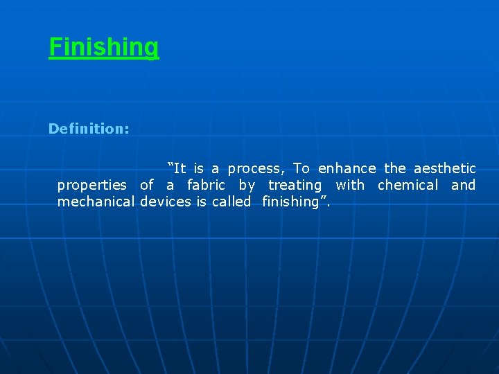 Finishing Definition: “It is a process, To enhance the aesthetic properties of a fabric
