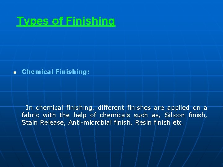 Types of Finishing n Chemical Finishing: In chemical finishing, different finishes are applied on