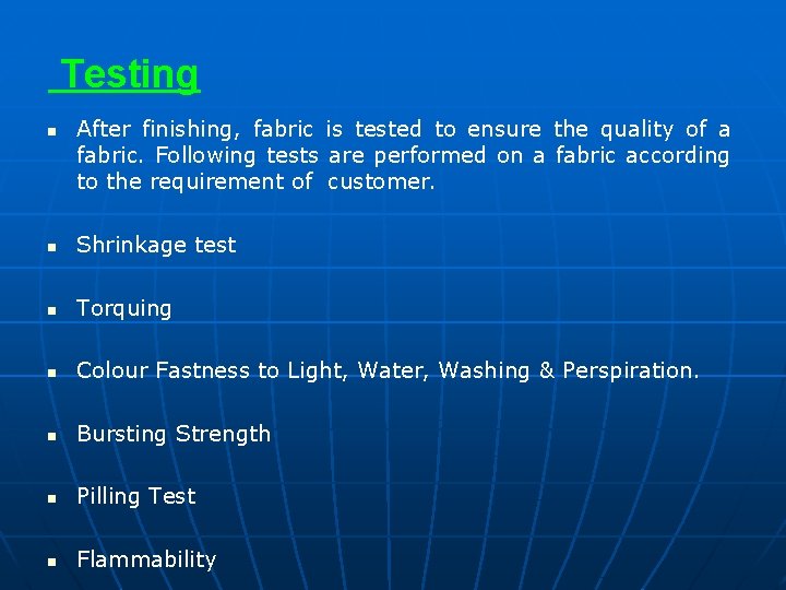 Testing n After finishing, fabric is tested to ensure the quality of a fabric.