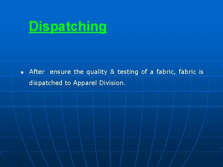 Dispatching n After ensure the quality & testing of a fabric, fabric is dispatched