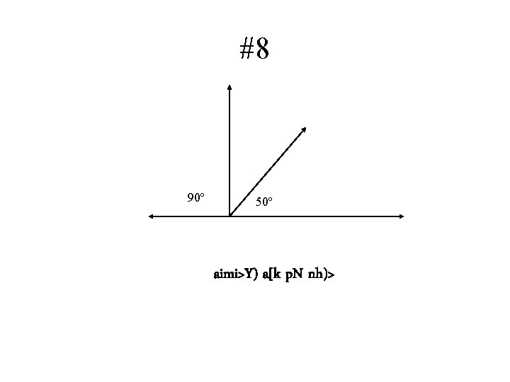 #8 90º 50º aimi>Y) a[k p. N nh)> 