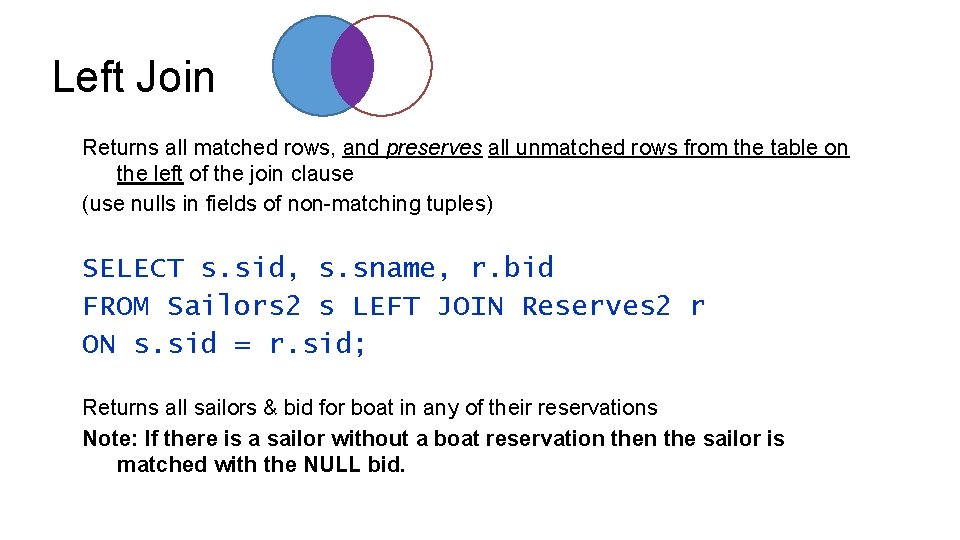 Left Join Returns all matched rows, and preserves all unmatched rows from the table Left Join Returns all matched rows, and preserves all unmatched rows from the table
