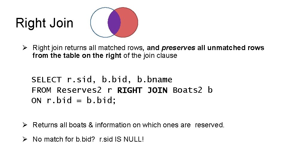 Right Join Ø Right join returns all matched rows, and preserves all unmatched rows Right Join Ø Right join returns all matched rows, and preserves all unmatched rows