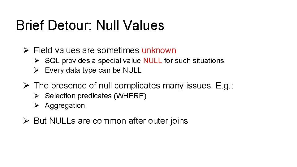 Brief Detour: Null Values Ø Field values are sometimes unknown Ø SQL provides a Brief Detour: Null Values Ø Field values are sometimes unknown Ø SQL provides a