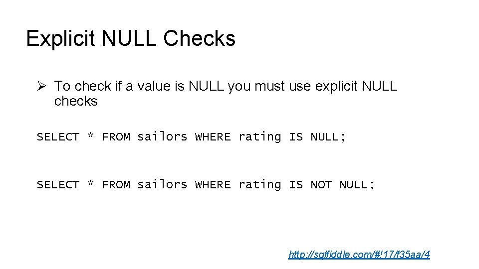 Explicit NULL Checks Ø To check if a value is NULL you must use Explicit NULL Checks Ø To check if a value is NULL you must use