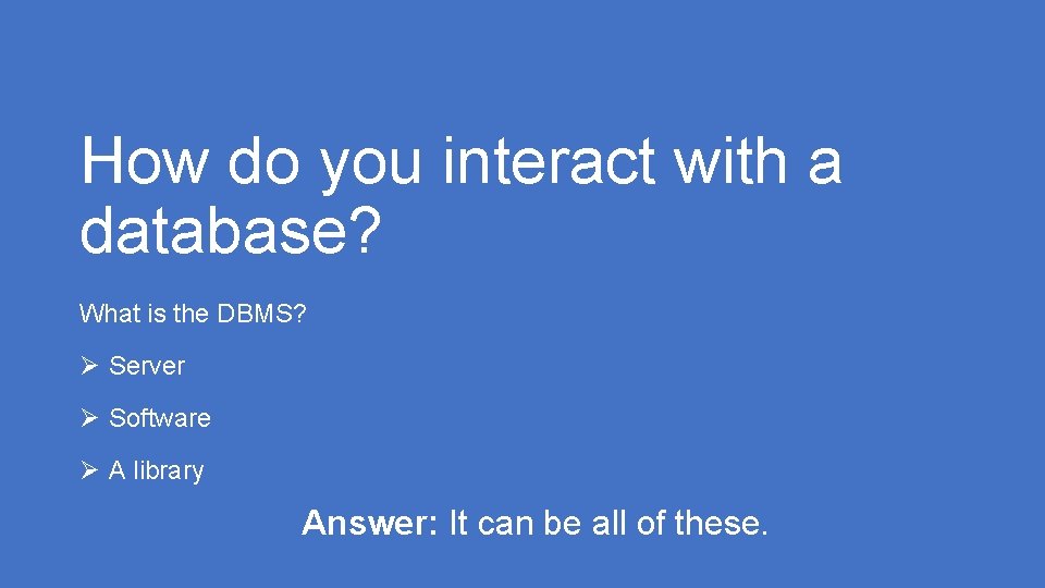 How do you interact with a database? What is the DBMS? Ø Server Ø How do you interact with a database? What is the DBMS? Ø Server Ø