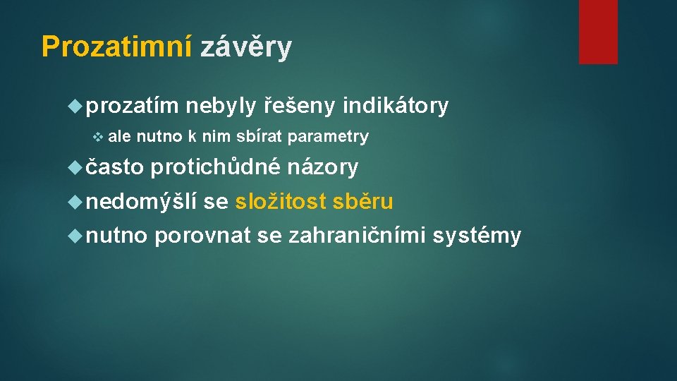 Prozatimní závěry prozatím v ale nebyly řešeny indikátory nutno k nim sbírat parametry často