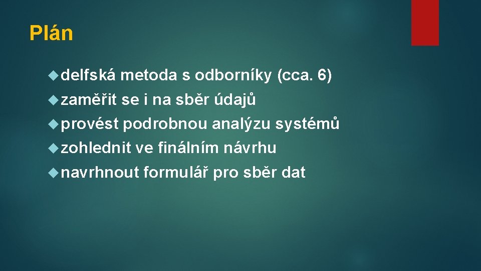 Plán delfská metoda s odborníky (cca. 6) zaměřit se i na sběr údajů provést