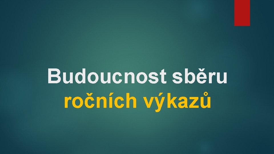 Budoucnost sběru ročních výkazů 