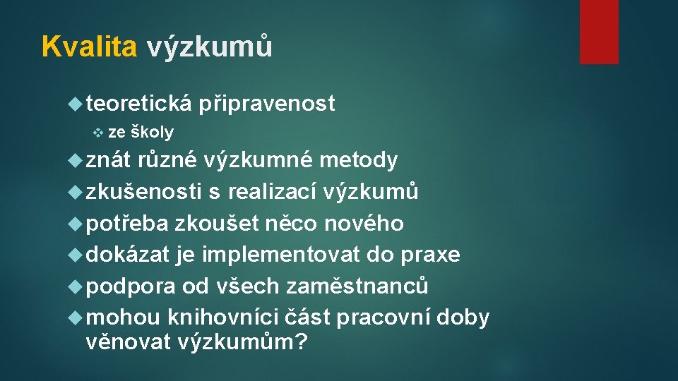 Kvalita výzkumů teoretická v ze připravenost školy znát různé výzkumné metody zkušenosti s realizací