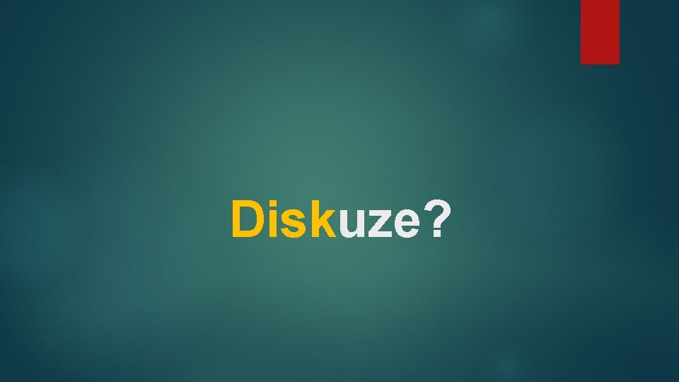 Diskuze? 