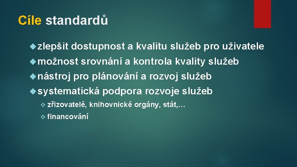 Cíle standardů zlepšit dostupnost a kvalitu služeb pro uživatele možnost nástroj srovnání a kontrola