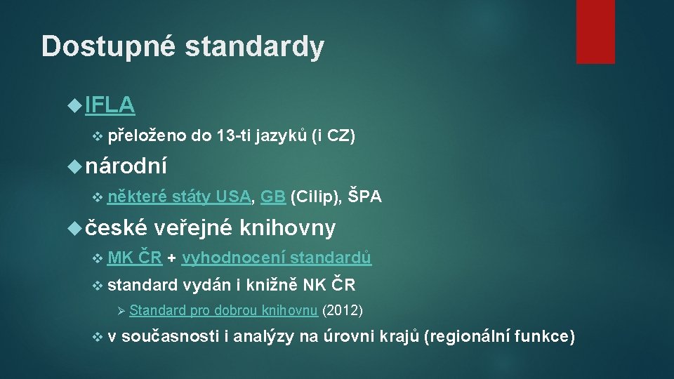 Dostupné standardy IFLA v přeloženo do 13 -ti jazyků (i CZ) národní v některé