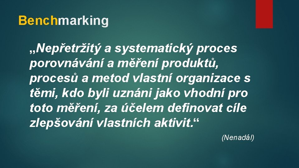 Benchmarking „Nepřetržitý a systematický proces porovnávání a měření produktů, procesů a metod vlastní organizace