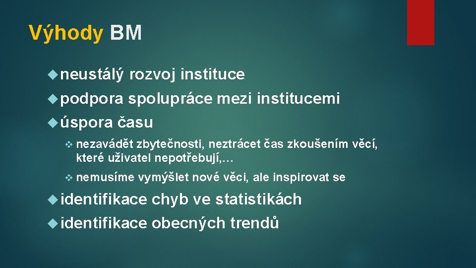 Výhody BM neustálý rozvoj instituce podpora spolupráce mezi institucemi úspora času v nezavádět zbytečnosti,