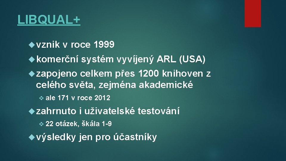 LIBQUAL+ vznik v roce 1999 komerční systém vyvíjený ARL (USA) zapojeno celkem přes 1200