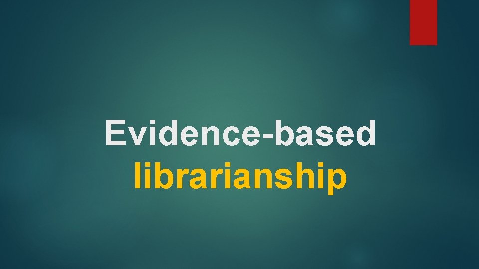 Evidence-based librarianship 