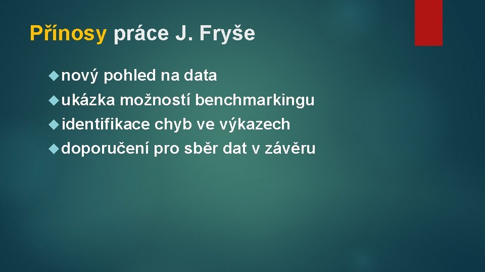 Přínosy práce J. Fryše nový pohled na data ukázka možností benchmarkingu identifikace chyb ve