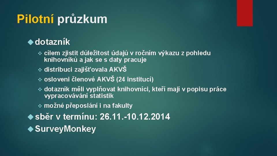 Pilotní průzkum dotazník v cílem zjistit důležitost údajů v ročním výkazu z pohledu knihovníků