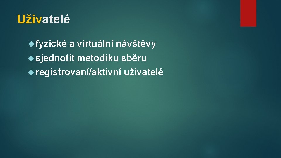 Uživatelé fyzické a virtuální návštěvy sjednotit metodiku sběru registrovaní/aktivní uživatelé 