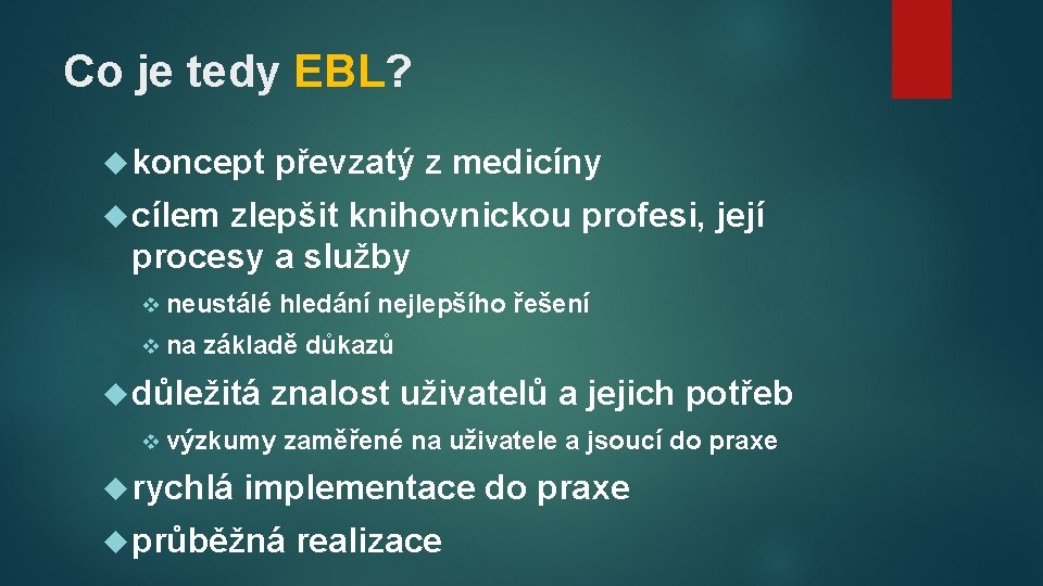 Co je tedy EBL? koncept převzatý z medicíny cílem zlepšit knihovnickou profesi, její procesy