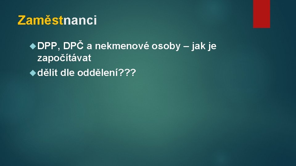 Zaměstnanci DPP, DPČ a nekmenové osoby – jak je započítávat dělit dle oddělení? ?