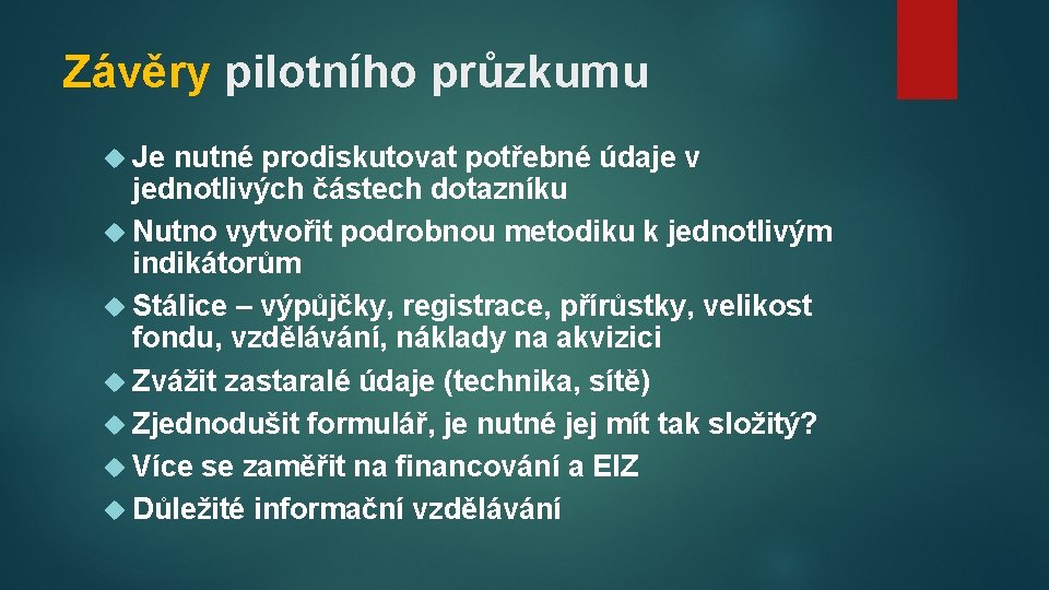 Závěry pilotního průzkumu Je nutné prodiskutovat potřebné údaje v jednotlivých částech dotazníku Nutno vytvořit