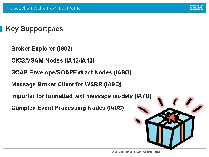 Introduction to the new mainframe Key Supportpacs Broker Explorer (IS 02) CICS/VSAM Nodes (IA
