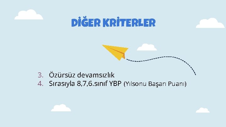 DİĞER KRİTERLER 3. Özürsüz devamsızlık 4. Sırasıyla 8, 7, 6. sınıf YBP (Yılsonu Başarı