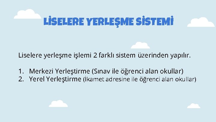 LİSELERE YERLEŞME SİSTEMİ Liselere yerleşme işlemi 2 farklı sistem üzerinden yapılır. 1. Merkezi Yerleştirme