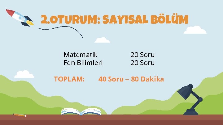 2. OTURUM: SAYISAL BÖlüM Matematik Fen Bilimleri TOPLAM: 20 Soru 40 Soru – 80