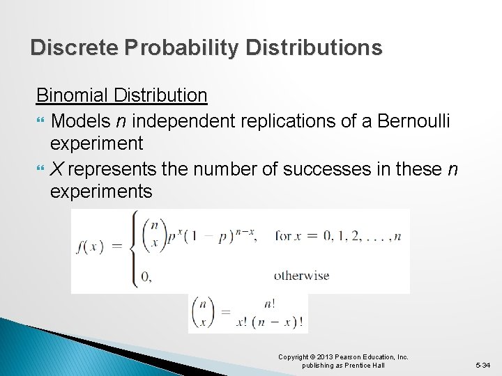 Discrete Probability Distributions Binomial Distribution Models n independent replications of a Bernoulli experiment X