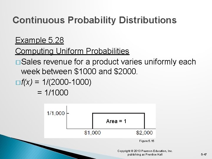 Continuous Probability Distributions Example 5. 28 Computing Uniform Probabilities � Sales revenue for a