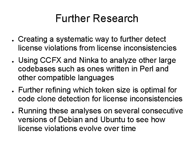 Further Research ● ● Creating a systematic way to further detect license violations from