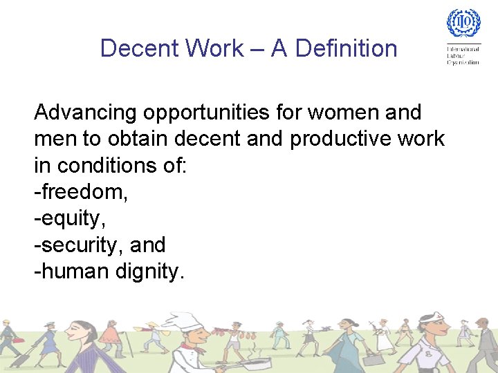 Decent Work – A Definition Advancing opportunities for women and men to obtain decent