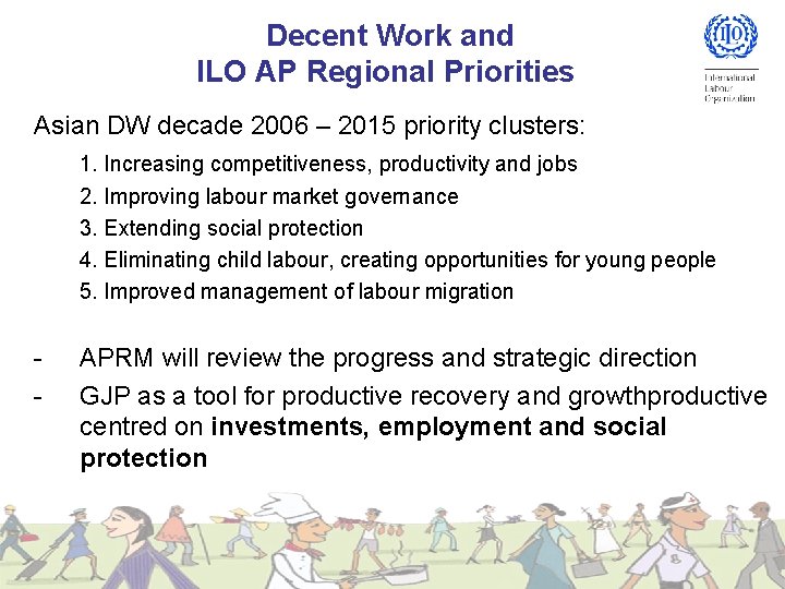 Decent Work and ILO AP Regional Priorities Asian DW decade 2006 – 2015 priority